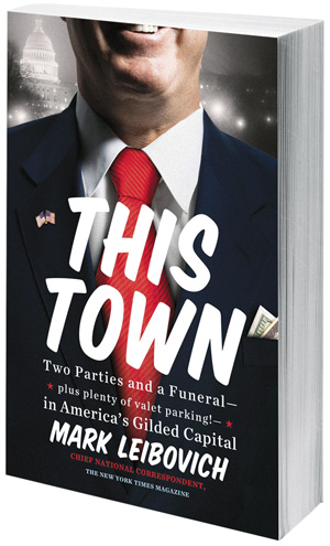 One of Washington’s Own Takes No Prisoners in ‘This Town’ One of Washington’s Own Takes No Prisoners in ‘This Town’
